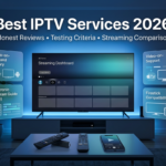 Best IPTV Services in 2026: Honest Reviews, Testing Criteria & Safer Alternatives